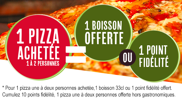 Une pizza achetée pour 1 à 2 personnes égale une boisson 33cl offerte ou un point fidélité offert. Cumulez 10 points fidélité, 1 pizza une à deux personnes offerte hors gastronomiques.